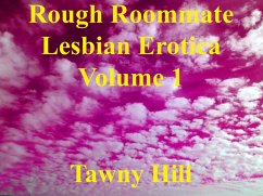 Rough Roommate Lesbian Erotica Volume 1 (eBook, ePUB) - Hill, Tawny