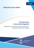 The East Africa Community Integration. Globalization and regionalism steering change in the greater Eastern Africa Region (eBook, PDF)