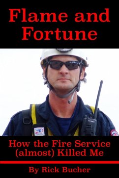 Flame and Fortune: How the Fire Service (almost) Killed Me (eBook, ePUB) - Bucher, Rick