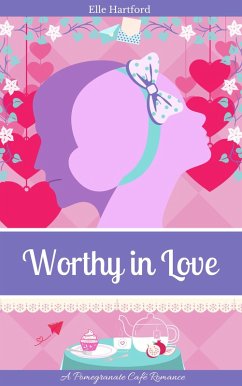 Worthy in Love (Pomegranate Café Romance, #1) (eBook, ePUB) - Hartford, Elle