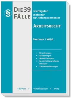 Die 39 wichtigsten Fälle Arbeitsrecht - Hemmer, Karl-Edmund;Wüst, Achim;Neumann