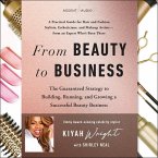 From Beauty to Business: The Guaranteed Strategy to Building, Running, and Growing a Successful Beauty Business
