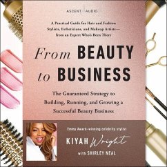 From Beauty to Business: The Guaranteed Strategy to Building, Running, and Growing a Successful Beauty Business - Wright, Kiyah