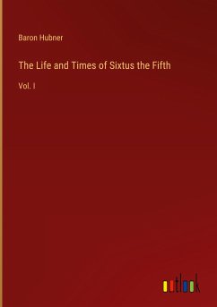 The Life and Times of Sixtus the Fifth - Hubner, Baron