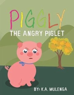 Piggly the Angry Piglet: A cute and educational story about anger for kids ages 1-3,4-6 - Mulenga, K. A.