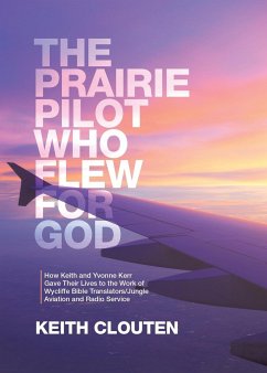 The Prairie Pilot Who Flew for God - Clouten, Keith