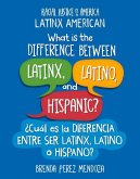 What Is the Difference Between Latinx, Latino, and Hispanic? / ¿Cuál Es La Diferencia Entre Ser Latinx, Latino O Hispano?