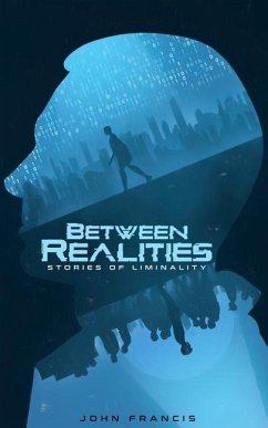 Between Realities: Stories of Liminality - Francis, John