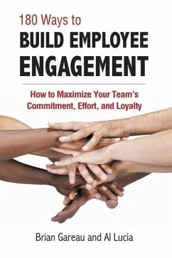 180 Ways to Build Employee Engagement: How to Maximize Your Team's Commitment, Effort and Loyalty - Gareau, Brian; Lucia, Al