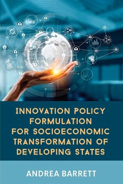 Innovation Policy Formulation for Socioeconomic Transformation of Developing States - Barrett, Andrea