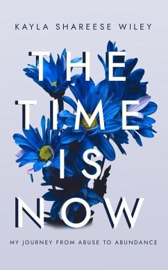 The Time Is Now: My journey from Abuse to Abundance - Wiley