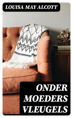 Onder Moeders Vleugels (eBook, ePUB) - Alcott, Louisa May