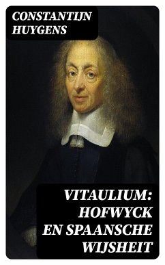 Vitaulium: Hofwyck en Spaansche Wijsheit (eBook, ePUB) - Huygens, Constantijn