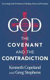 God, the Covenant and the Contradiction: Accessing God's Promises of Healing, Peace and Provision