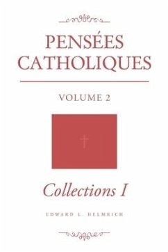 Pensées Catholiques: Volume 2 - Collections I - Helmrich, Edward L.