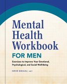 Mental Health Workbook for Men: Exercises to Improve Your Emotional, Psychological, and Social Well-Being