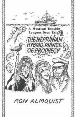 The Neptunian Hybrid Prince of Prophecy: A Mystical Topside Leagues Deep Tale - Almquist, Ron