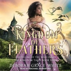 Kingdom of Feathers: A Retelling of the Wild Swans - White, Deborah Grace