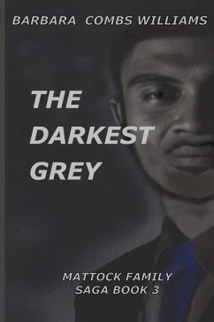 The Darkest Grey: Book 3 Mattock Family Saga - Combs Williams, Barbara