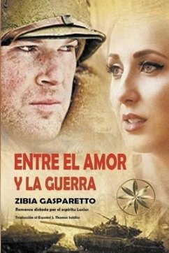 Entre el Amor y la Guerra - Gasparetto, Zibia; Lucius, Por El Espíritu; Saldias, J. Thomas Msc