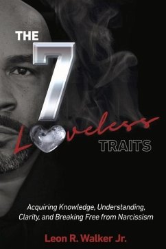 The 7 Loveless Traits: Acquiring Knowledge, Understanding, Clarity, and Breaking Free from Narcissism - Walker Jr, Leon R.