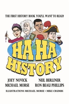 Ha Ha History: The First History Book You'll Want to Read! Volume 1 - Berliner, Neil; Morse, Michael; Novick, Joey
