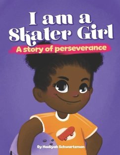 I Am a Skater Girl: A Story of Perseverance - Schwartzman, Hadiyah Mildred