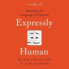 Expressly Human: Decoding the Language of Emotion - Changizi, Mark; Barber, Tim