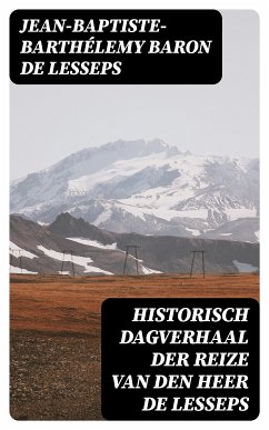 Historisch dagverhaal der reize van den heer De Lesseps (eBook, ePUB) - Lesseps, Jean-Baptiste-Barthélemy baron de