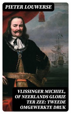 Vlissinger Michiel, of Neerlands glorie ter zee: Tweede omgewerkte Druk (eBook, ePUB) - Louwerse, Pieter