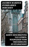 Korte beschrijving van Leiden: wegwijzer voor vreemdeling en stadgenoot (eBook, ePUB) Korte beschrijving van Leiden: wegwijzer voor vreemdeling en stadgenoot (eBook, ePUB)