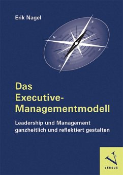 Das Executive-Managementmodell: Leadership und Management ganzheitlich und reflektiert gestalten (eBook, PDF) - Nagel, Erik