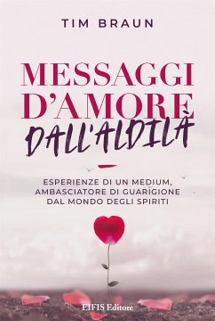 Messaggi d'Amore dall'Aldilà (eBook, ePUB) - Braun, Tim