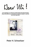 Dear Uli!: A Rare Glimpse at a German Jewish Family Through the Letters They Wrote Their Son, Sent Alone to America at Age 16, an
