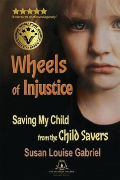 Wheels of Injustice: Saving My Child from the Child Savers - Gabriel, Susan Louise