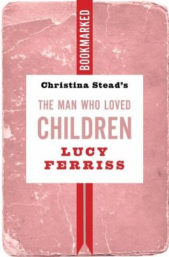 Christina Stead's the Man Who Loved Children: Bookmarked - Ferriss, Lucy