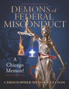 Demons of Federal Misconduct: A Chicago Memoir! (a Christian Nonfiction Novel): Theme: Ephesians 6:12 - Claxton, Christopher Myron