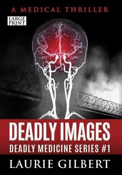 Deadly Images: A Medical Thriller Large Print Edition - Gilbert, Laurie