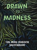 Drawn to Madness, The Mike Dubisch Sketchbook