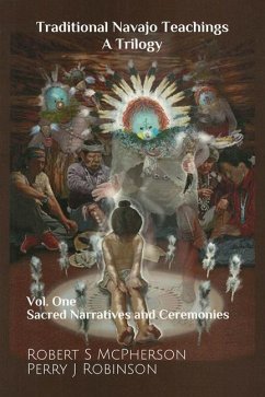 Traditional Navajo Teachings: Sacred Narratives and Ceremonies Volume 1 - McPherson, Robert S.; Robinson, Perry Juan