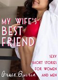 My Wife's Best Friend: Sexy Short Stories for Women and Men (eBook, ePUB) My Wife's Best Friend: Sexy Short Stories for Women and Men (eBook, ePUB)