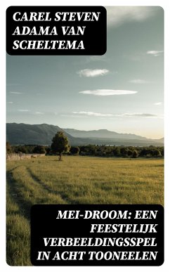 Mei-droom: Een feestelijk verbeeldingsspel in acht tooneelen (eBook, ePUB) - Scheltema, Carel Steven Adama van