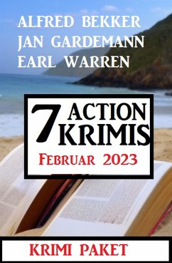 7 Action Krimis Februar 2023 (eBook, ePUB) - Bekker, Alfred; Gardemann, Jan; Warren, Earl