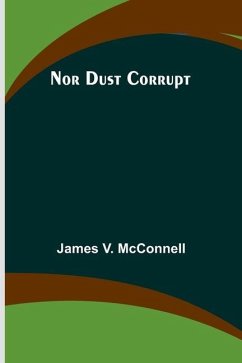 Nor Dust Corrupt - James V McConnell