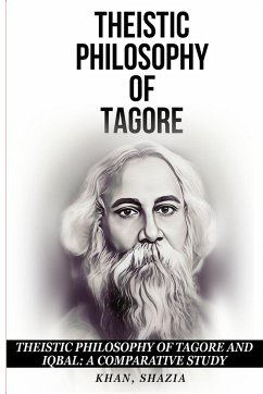 Theistic Philosophy of Tagore and Iqbal - Khan, Shazia
