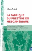 La fabrique du prestige en Mésoamérique