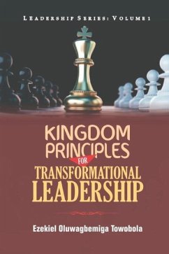 Kingdom Principles for Transformational Leadership - Towobola, Ezekiel Oluwagbemiga