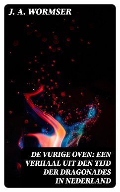 De Vurige Oven: Een verhaal uit den tijd der dragonades in Nederland (eBook, ePUB) - Wormser, J. A.