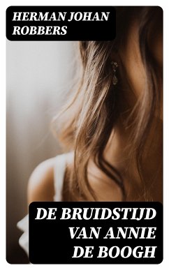 De bruidstijd van Annie de Boogh (eBook, ePUB) - Robbers, Herman Johan