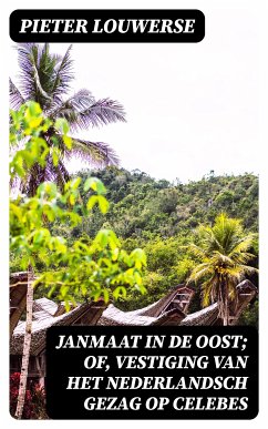 Janmaat in de Oost; of, Vestiging van het Nederlandsch gezag op Celebes (eBook, ePUB) - Louwerse, Pieter